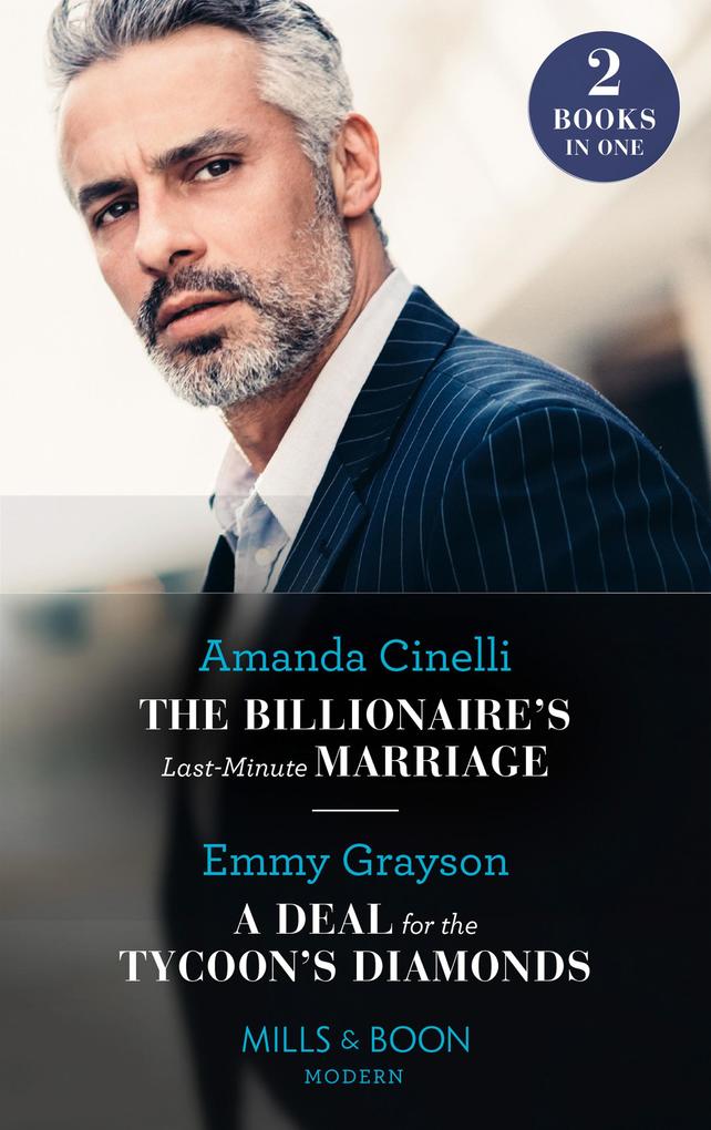 The Billionaire‘s Last-Minute Marriage / A Deal For The Tycoon‘s Diamonds: The Billionaire‘s Last-Minute Marriage (The Greeks‘ Race to the Altar) / A Deal for the Tycoon‘s Diamonds (The Infamous Cabrera Brothers) (Mills & Boon Modern)