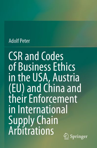 CSR and Codes of Business Ethics in the USA Austria (EU) and China and their Enforcement in International Supply Chain Arbitrations