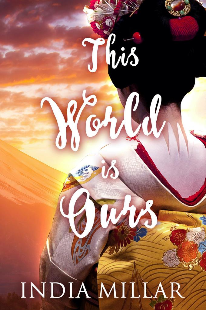 This World is Ours (The Geisha Who Ran Away #3)