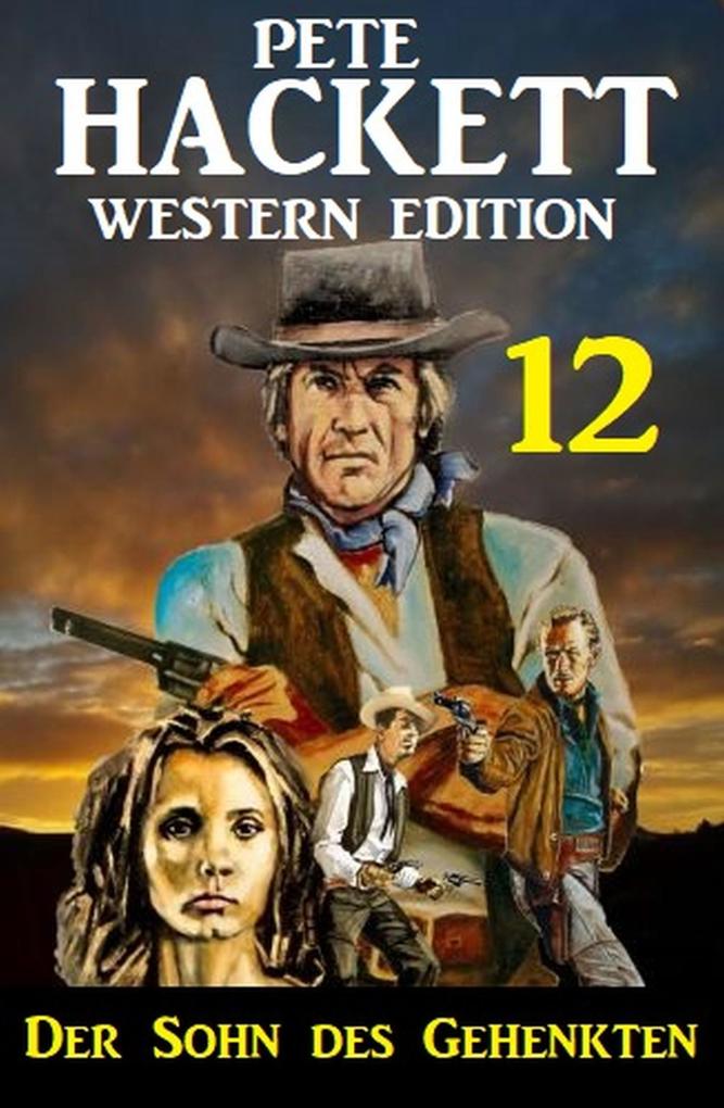 Der Sohn des Gehenkten: Pete Hackett Western Edition 12