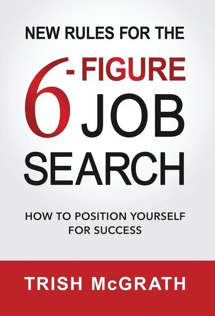 New Rules for the 6-Figure Job Search: How to Position Yourself for Success