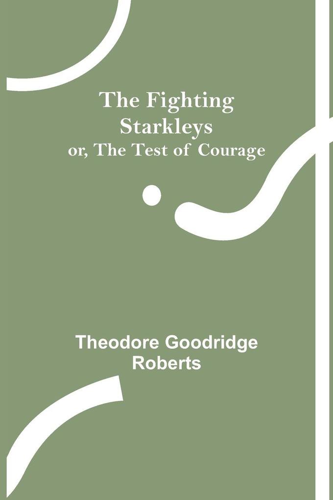 The Fighting Starkleys or The test of courage