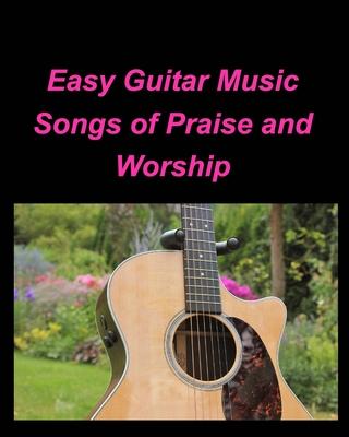 Easy Guitar Music Songs Of Praise and Worship