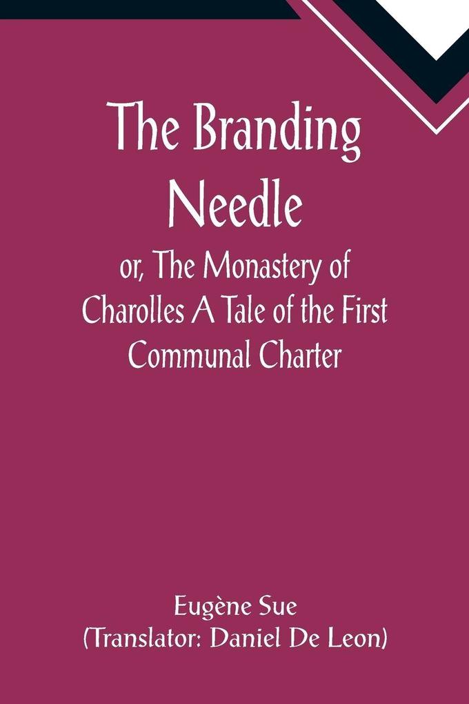 The Branding Needle; or The Monastery of Charolles A Tale of the First Communal Charter