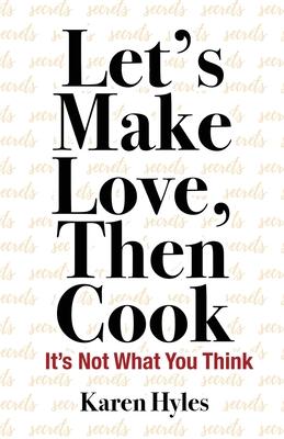 Let‘s Make Love Then Cook: It‘s Not What You Think