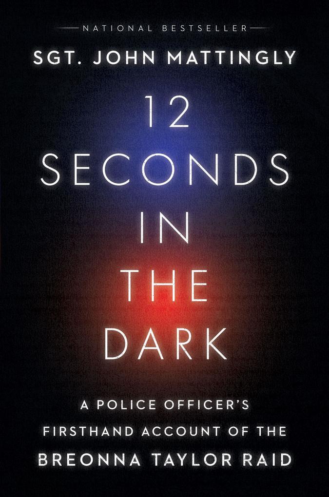 12 Seconds in the Dark: A Police Officer‘s Firsthand Account of the Breonna Taylor Raid