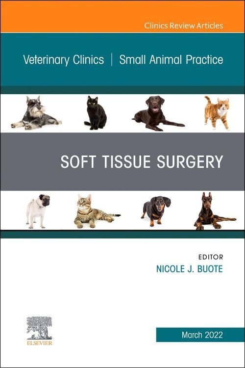 Soft Tissue Surgery an Issue of Veterinary Clinics of North America: Small Animal Practice