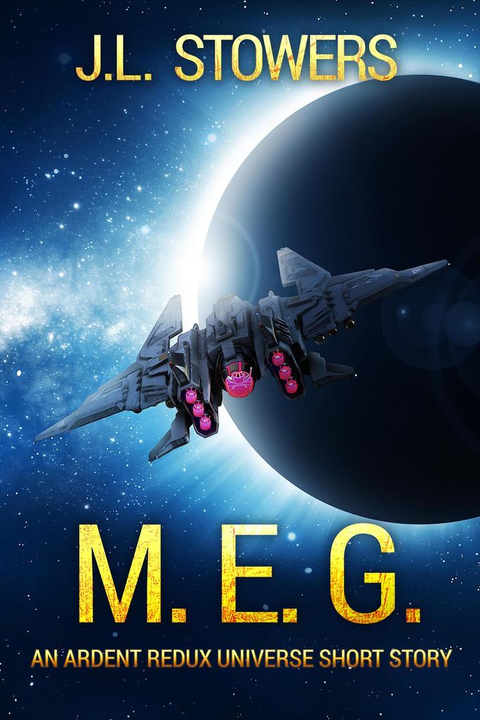 M.E.G.: An Ardent Redux Universe Short Story