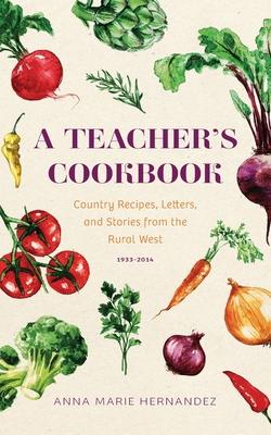 A Teacher‘s Cookbook: Country Recipes Letters and Stories from the Rural West