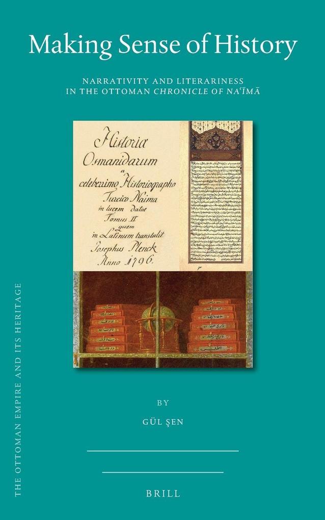 Making Sense of History: Narrativity and Literariness in the Ottoman Chronicle of Naʿīmā - Gül 350;En