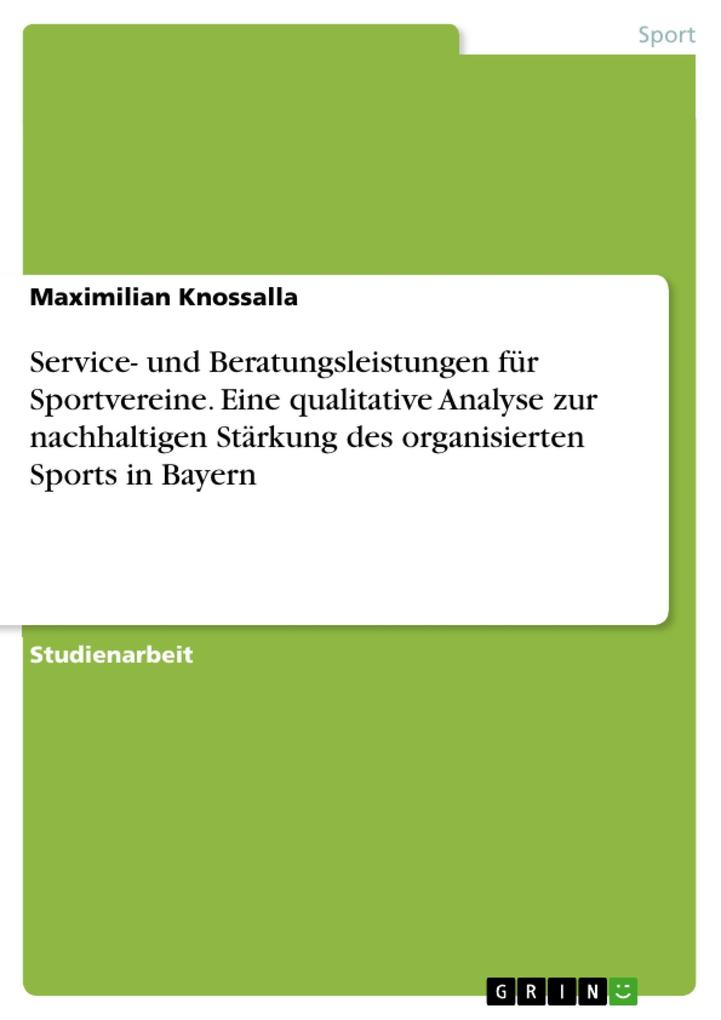 Service- und Beratungsleistungen für Sportvereine. Eine qualitative Analyse zur nachhaltigen Stärkung des organisierten Sports in Bayern