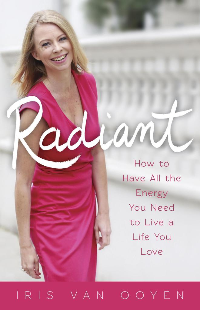 RADIANT: How to Have All the Energy You Need to Live a Life You Love (SWEET POWER #1)