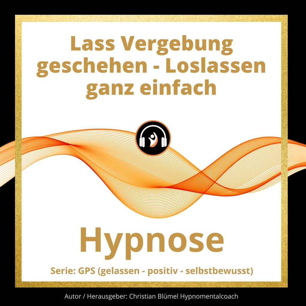 Lass Vergebung geschehen - Loslassen ganz einfach