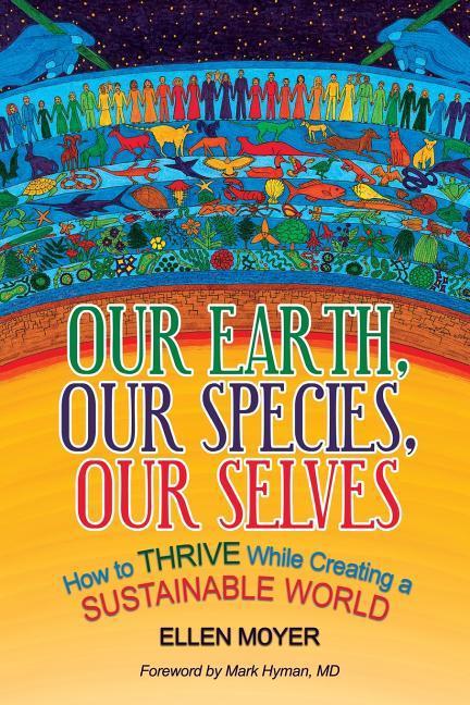 Our Earth Our Species Our Selves: How to Thrive While Creating a Sustainable World