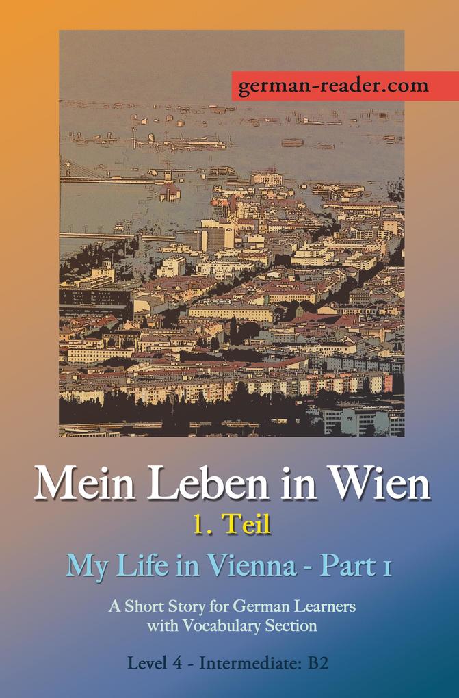 German Reader Level 4 - Intermediate (B2): Mein Leben in Wien - 1. Teil