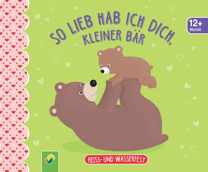 So lieb hab ich dich kleiner Bär. Reiss- und wasserfest für Kinder ab 12 Monaten