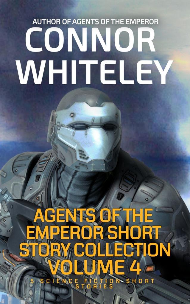 Agents of The Emperor Short Story Collection Volume 4: 5 Science Fiction Short Stories (Agents of The Emperor Science Fiction Stories #2.5)