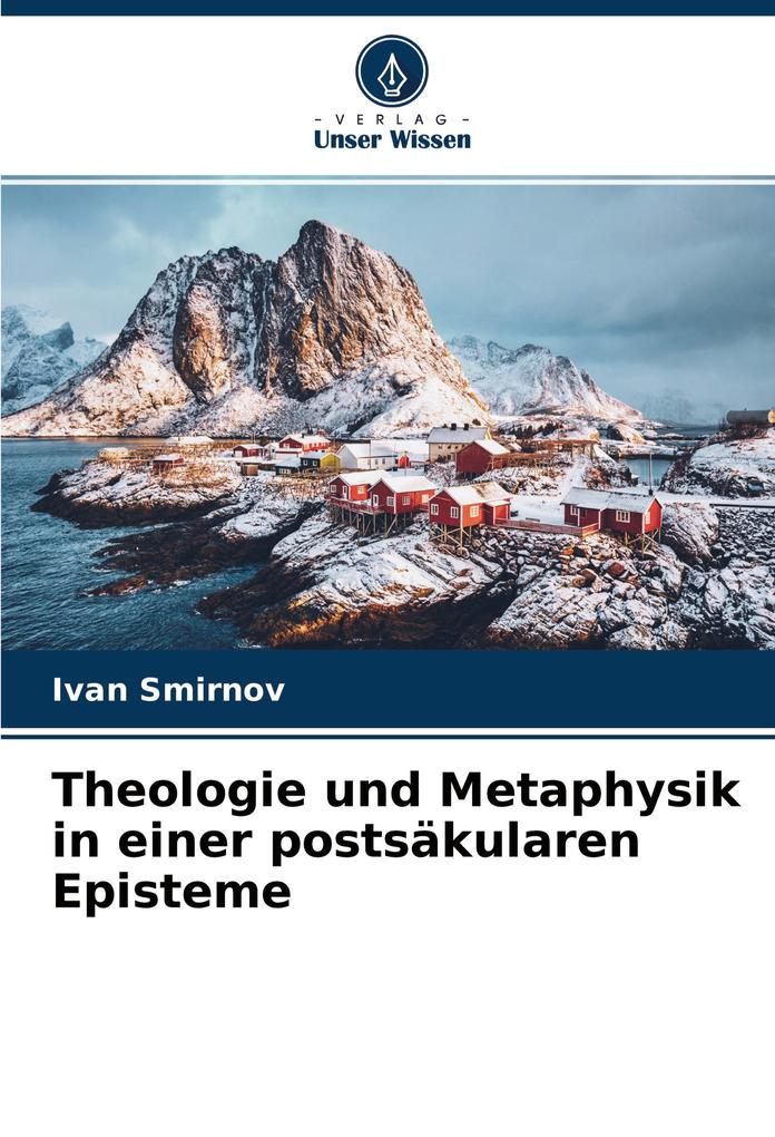 Theologie und Metaphysik in einer postsäkularen Episteme