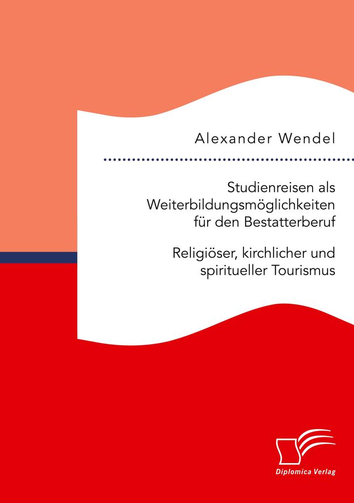 Studienreisen als Weiterbildungsmöglichkeiten für den Bestatterberuf. Religiöser kirchlicher und spiritueller Tourismus