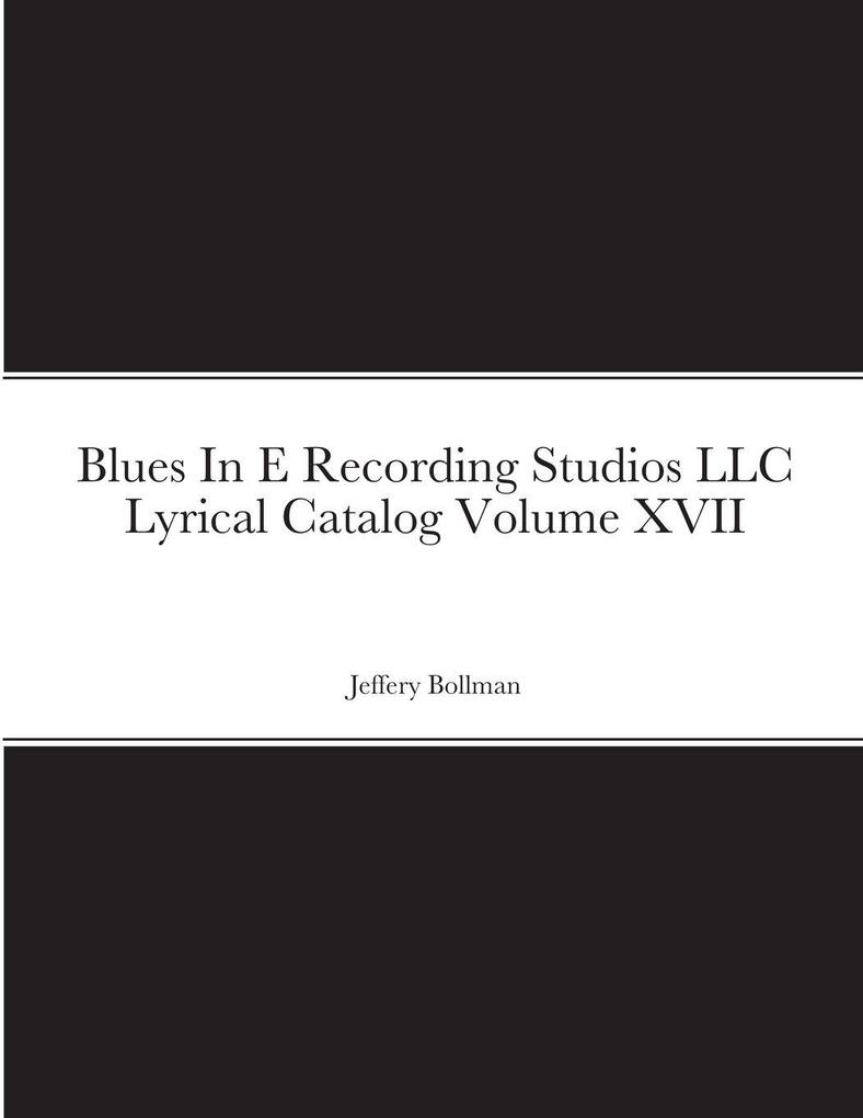 Blues In E Recording Studios LLC Lyrical Catalog Volume XVII