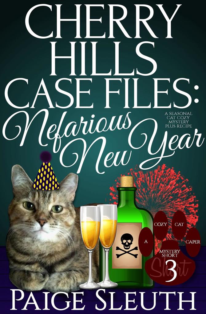Cherry Hills Case Files: Nefarious New Year: A Seasonal Cat Cozy Mystery Plus Recipe (Cozy Cat Caper Mystery Short #3)