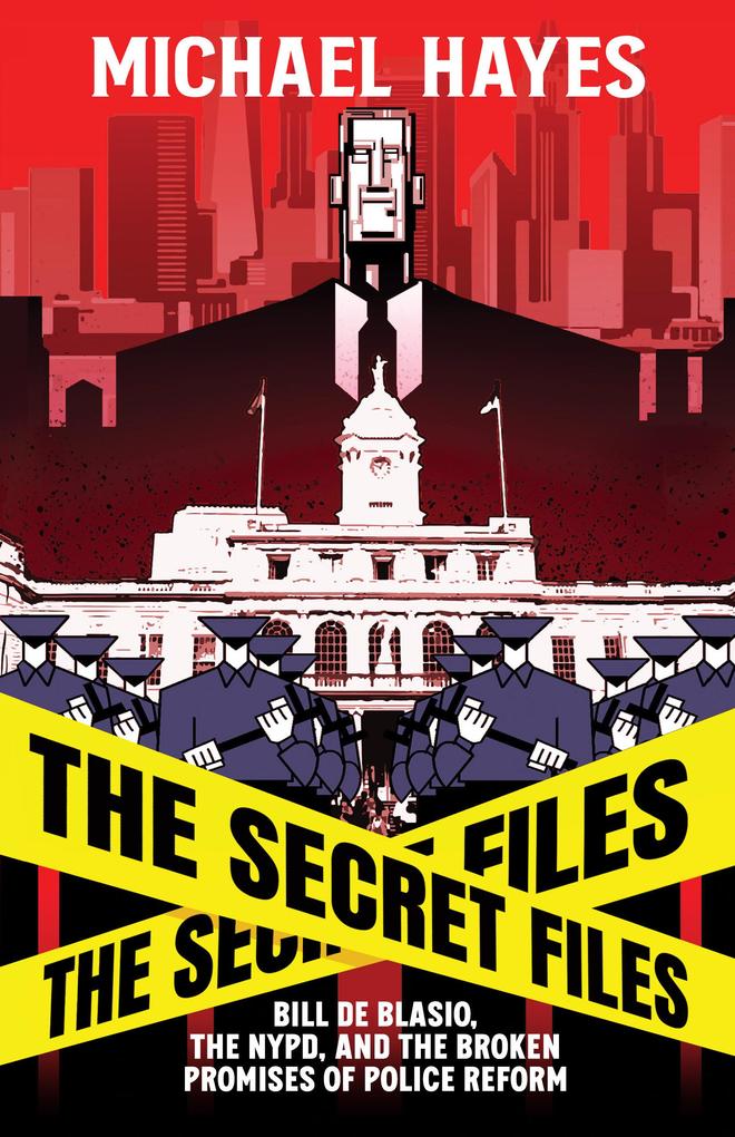 The Secret Files: Bill Deblasio The NYPD and the Broken Promises of Police Reform