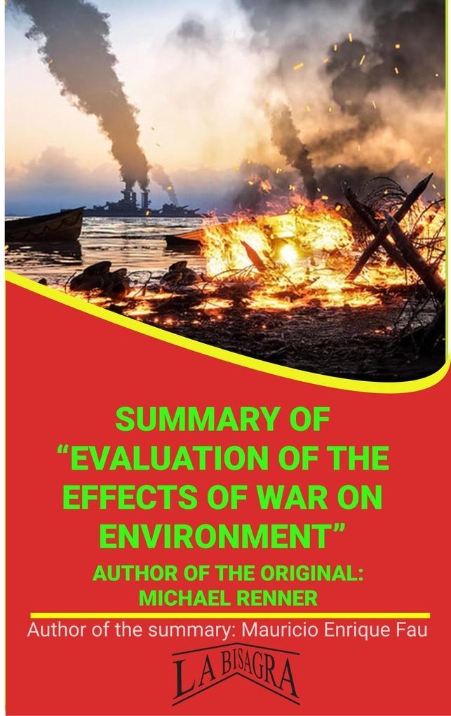Summary Of Evaluations Of The Effects Of War On Environment By Michael Renner (UNIVERSITY SUMMARIES)