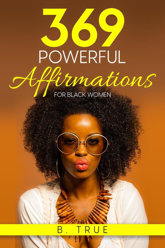 369 Powerful Affirmations for Black Women: Reprogram Your Subconscious with Subliminal Affirmations and Messages (Self-Care for Black Women #4)