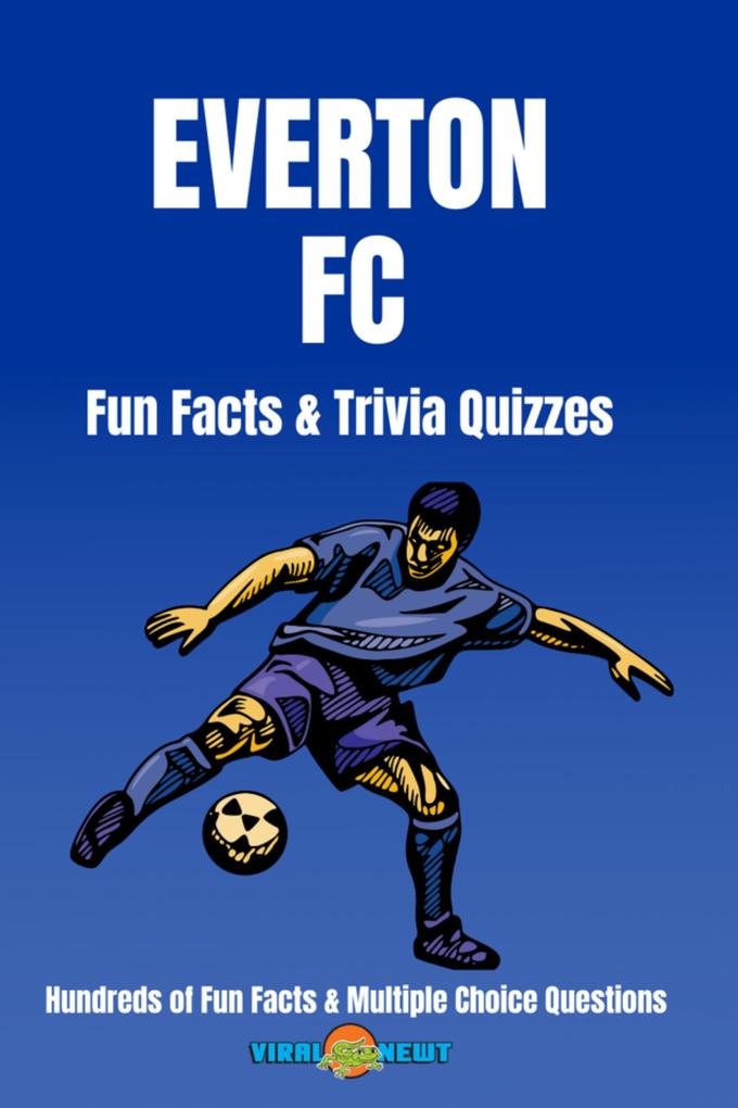 Everton FC Facts & Trivia 100+ Fun Facts and Multiple Choice Questions