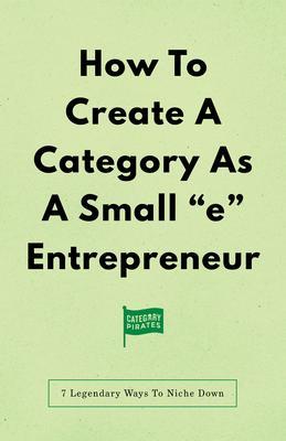 How To Create A Category As A Small 'e' Entrepreneur