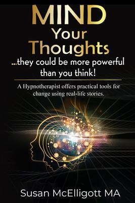 Mind Your Thoughts....they could be more powerful than you think!