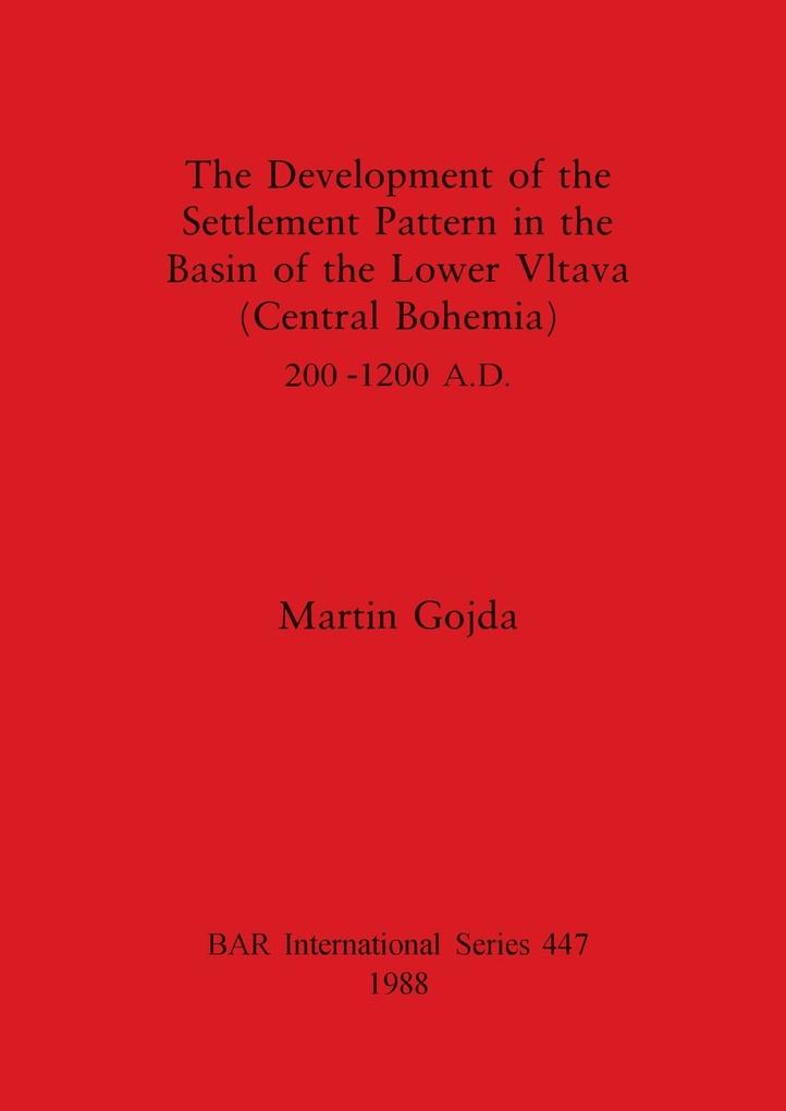 The Development of the Settlement Pattern in the Basin of the Lower Vltava (Central Bohemia) 200 - 1200 A.D.