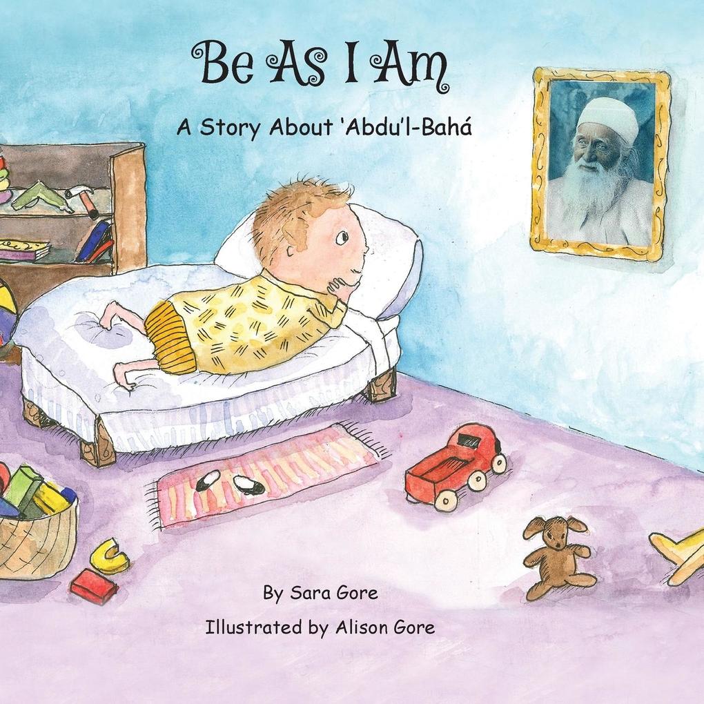 Be As I Am - A Story About ‘Abdu‘l-Bahá