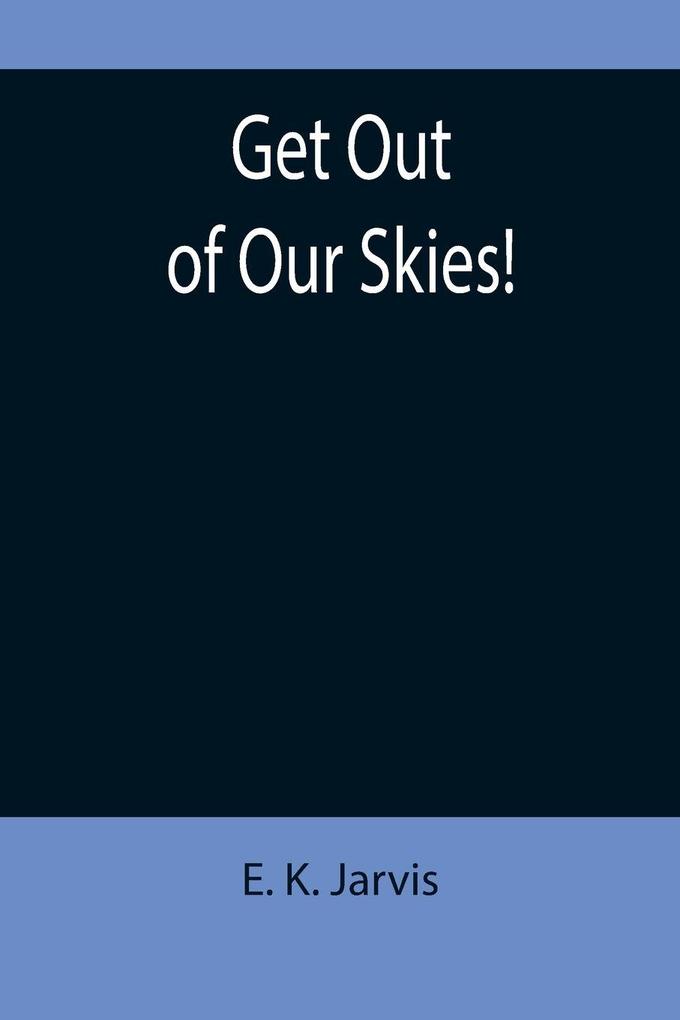 Get Out of Our Skies!