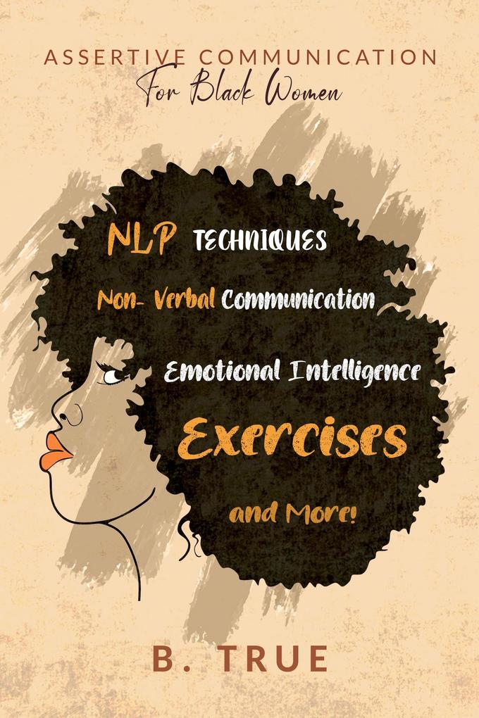 Assertive Communication for Black Women: NLP Techniques Non-Verbal Communication Emotional Intelligence Exercises and More! (Self-Care for Black Women #5)