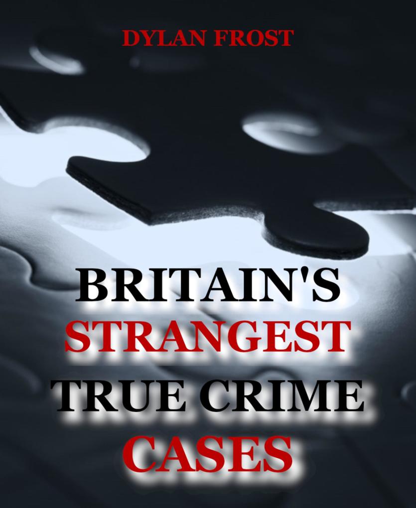 Britain‘s Strangest True Crime Cases