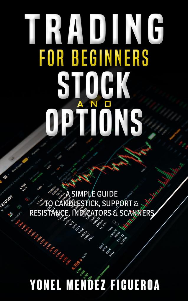 Stock Market For Beginners: Stock and Options A Simple Guide to candlesticks Support & Resistance Indicators & Scanners