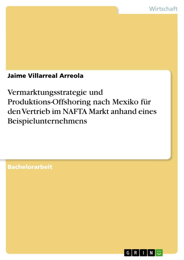Vermarktungsstrategie und Produktions-Offshoring nach Mexiko für den Vertrieb im NAFTA Markt anhand eines Beispielunternehmens