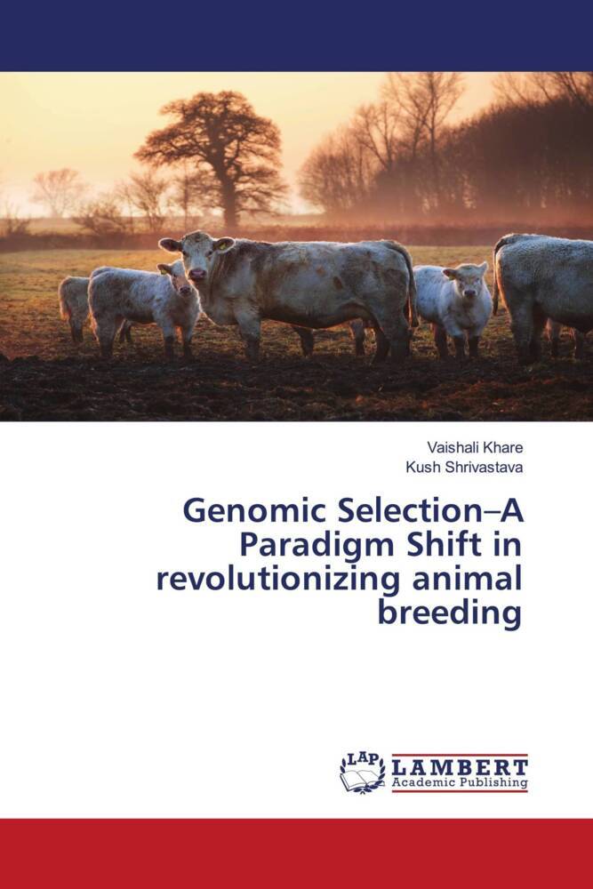 Genomic Selection-A Paradigm Shift in revolutionizing animal breeding