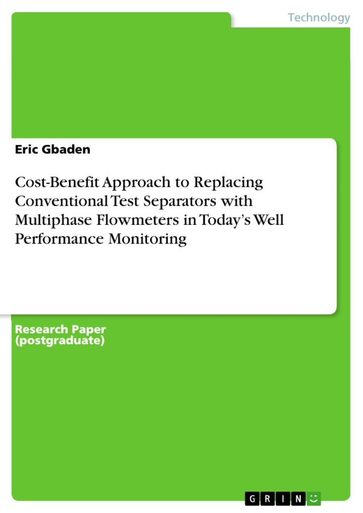 Cost-Benefit Approach to Replacing Conventional Test Separators with Multiphase Flowmeters in Today‘s Well Performance Monitoring