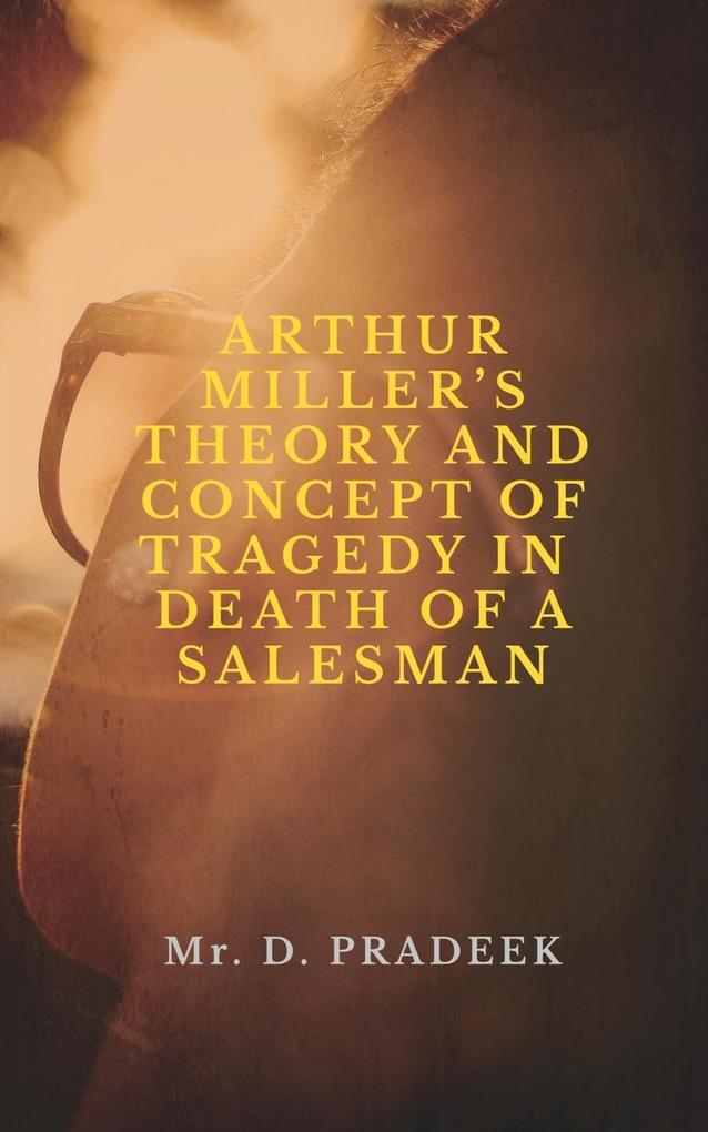 ARTHUR MILLER‘S THEORY AND CONCEPT OF TRAGEDY