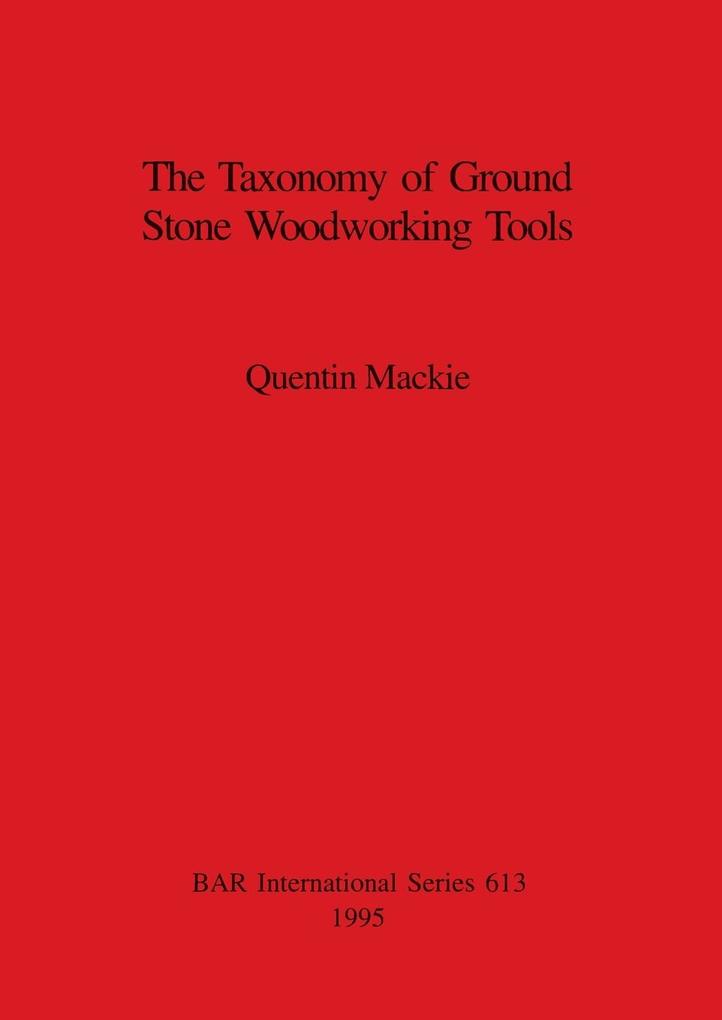 The Taxonomy of Ground Stone Woodworking Tools