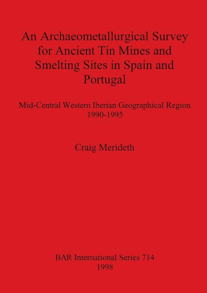 An Archaeometallurgical Survey for Ancient Tin Mines and Smelting Sites in Spain and Portugal