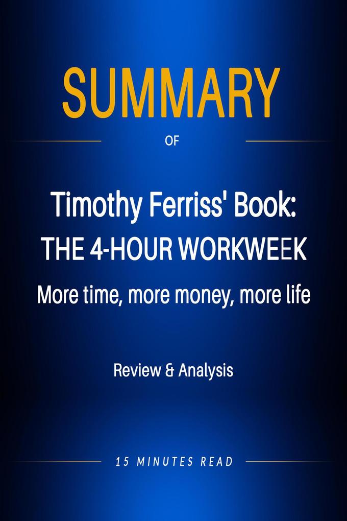 Summary of Timothy Ferriss‘ book: The 4-Hour Workweek: More time more money more life