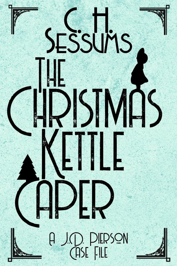 The Christmas Kettle Caper (A J.D. Pierson Case File #4)