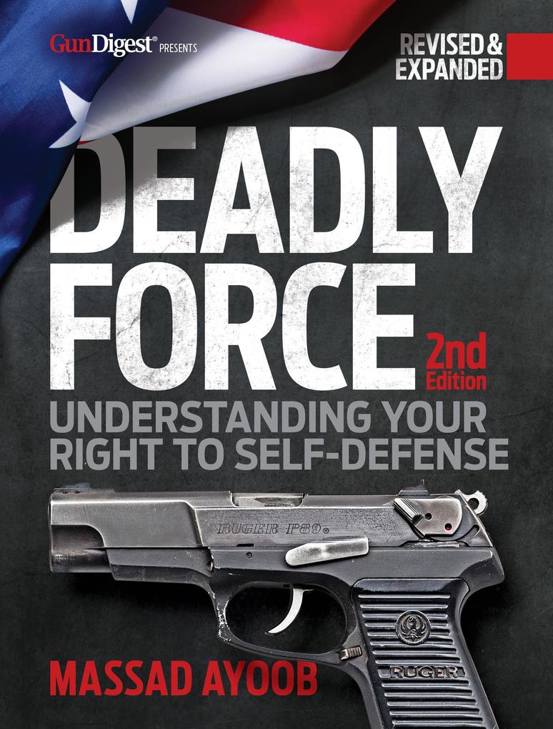 Deadly Force: Understanding Your Right to Self-Defense 2nd Edition