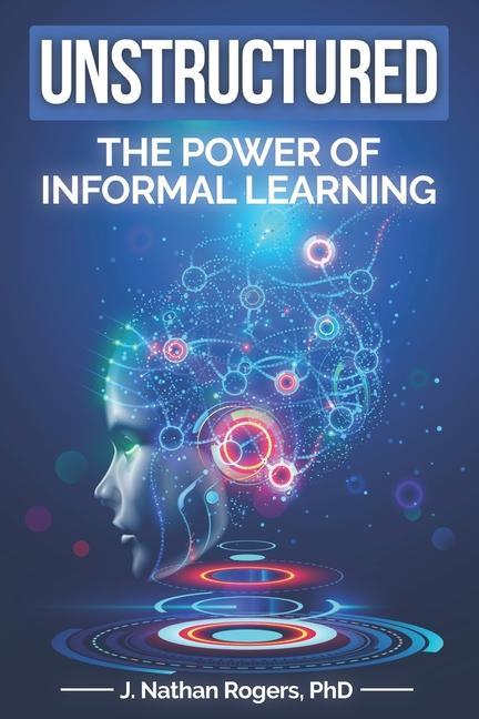 Unstructured: The power of informal learning