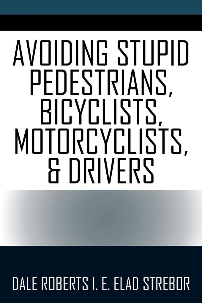 Avoiding Stupid Pedestrians Bicyclists Motorcyclists and Drivers