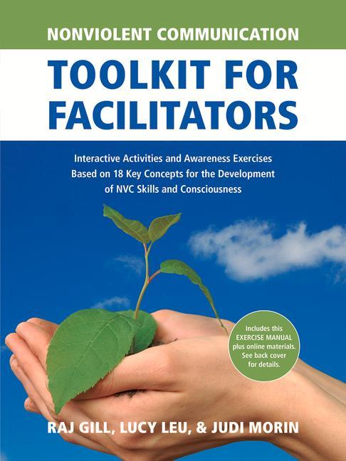 Nonviolent Communication Toolkit for Facilitators: Interactive Activities and Awareness Exercises Based on 18 Key Concepts for the Development of Nvc