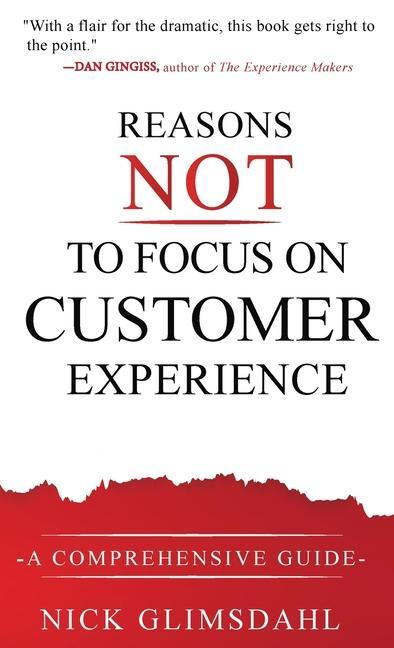 Reasons NOT to Focus on Customer Experience: A Comprehensive Guide